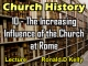 Church History - Lecture 10 - The Increasing Influence of the Church at Rome