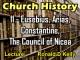 Church History - Lecture 11 - Eusebius, Arias, Constantine, The Council of Nicea