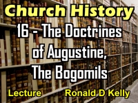 Listen to Church History - Lecture 16 - The Doctrines of Augustine, The Bogomils