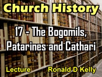 Listen to Church History - Lecture 17 - The Bogomils, Patarines and Cathari