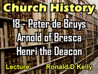Listen to Church History - Lecture 18 - Peter de Bruys, Arnold of Bresca, Henri the Deacon