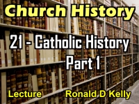 Listen to Church History - Lecture 21 - Catholic History Part 1