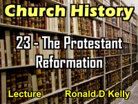 Listen to Church History - Lecture 23 - The Protestant Reformation