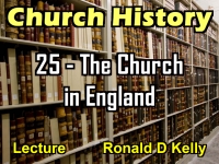 Listen to Church History - Lecture 25 - The Church in England