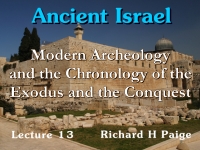 Listen to Ancient Israel - Lecture 13 - Modern Archeology and the Chronology of the Exodus and the Conquest - Part 1