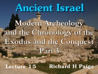 Listen to Ancient Israel - Lecture 15 - Modern Archeology and the Chronology of the Exodus and the Conquest - Part 3