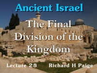 Listen to Ancient Israel - Lecture 28 - The Final Division of the Kingdom