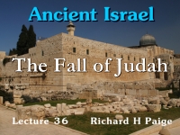Listen to Ancient Israel - Lecture 36 - The Fall of Judah