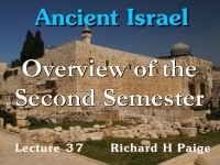 Listen to Ancient Israel - Lecture 37 - Overview of the Second Semester