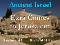 Listen to Ancient Israel - Lecture 41 - Ezra Comes to Jerusalem