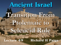 Listen to Ancient Israel - Lecture 49 - Transition From Ptolemaic to Seleucid Rule