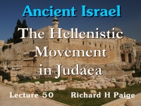 Listen to Ancient Israel - Lecture 50 - The Hellenistic Movement in Judaea