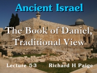 Listen to Ancient Israel - Lecture 53 - The Book of Daniel, Traditional View