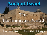 Listen to Ancient Israel - Lecture 54 - The Hasmonean Period