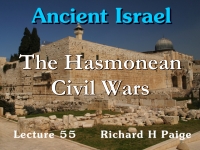 Listen to Ancient Israel - Lecture 55 - The Hasmonean Civil Wars