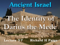 Listen to Ancient Israel - Lecture 57 - The Identity of Darius the Mede