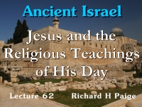 Listen to Ancient Israel - Lecture 62 - Jesus and the Religious Teachings of His Day