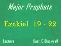 Listen to Major Prophets - Lecture 30 - Ezekiel 19 - 22