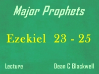 Listen to Major Prophets - Lecture 31 - Ezekiel 23 - 25