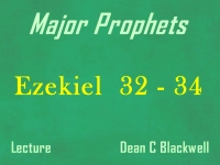 Listen to Major Prophets - Lecture 33 - Ezekiel 32 - 34