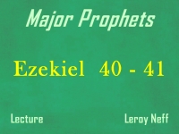 Listen to Major Prophets - Lecture 35 - Ezekiel 40 - 41