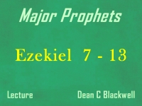 Listen to Major Prophets - Lecture 28 - Ezekiel 7 - 13