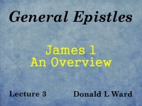 Listen to General Epistles - Lecture 3 - James 1 - An Overview