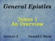 General Epistles - Lecture 3 - James 1 - An Overview