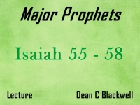 Listen to Major Prophets - Lecture 13 - Isaiah 55 - 58