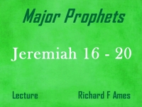 Listen to Major Prophets - Lecture 20 - Jeremiah 16 - 20