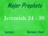 Listen to Major Prophets - Lecture 22 - Jeremiah 24 - 30