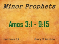 Listen to Minor Prophets - Lecture 12 - Amos 3:1 - 9:15