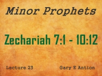 Listen to Minor Prophets - Lecture 23 - Zechariah 7:1 - 10:12