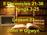 Listen to Lesson 23 - II Chronicles 21-36 & II Kings 3-25