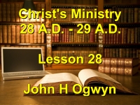 Listen to Lesson 28 - Christ's Ministry 28 A.D. - 29 A.D.