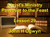 Listen to Lesson 29 - Christ's Ministry Passover to the Feast