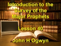 Listen to Lesson 40 - Introduction to the Survey of the Major Prophets