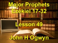 Listen to Lesson 49 - Major Prophets Ezekiel 17-32