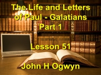 Listen to Lesson 51 - The Life and Letters of Paul - Galatians - Part 1