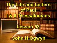 Listen to Lesson 53 - The Life and Letters of Paul - I & II Thessalonians