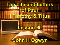 Listen to Lesson 60 - The Life and Letters of Paul - I Timothy & Titus