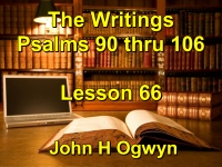 Listen to Lesson 66 - The Writings - Psalms 90 thru 106