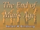 The End of Man's Age