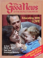 HOW and WHY We Know We Have the Truth
Good News Magazine
January 1985
Volume: VOL. XXXII, NO. 1