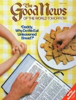Daddy, Why Do We Eat Unleavened Bread?
Good News Magazine
March 1982
Volume: Vol XXIX, No. 3
Issue: ISSN 0432-0816