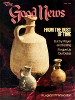From the Dust of Time THE REVELATIONS OF ARCHAEOLOGY
Good News Magazine
April 1979
Volume: Vol XXVI, No. 4
Issue: ISSN 0432-0816