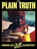 FAMINE On Our Doorstep?
Plain Truth Magazine
April 1985
Volume: Vol 50, No.3
Issue: 