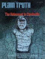 The Holocaust in Cambodia
Plain Truth Magazine
September 1978
Volume: Vol XLIII, No.8
Issue: ISSN 0032-0420