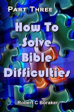 How To Solve Bible Difficulties - Part Three