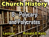 Listen to Church History - Lecture 8 - Polycarp And Polycrates